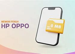 Mengapa Memori Hp Oppo Cepat Penuh